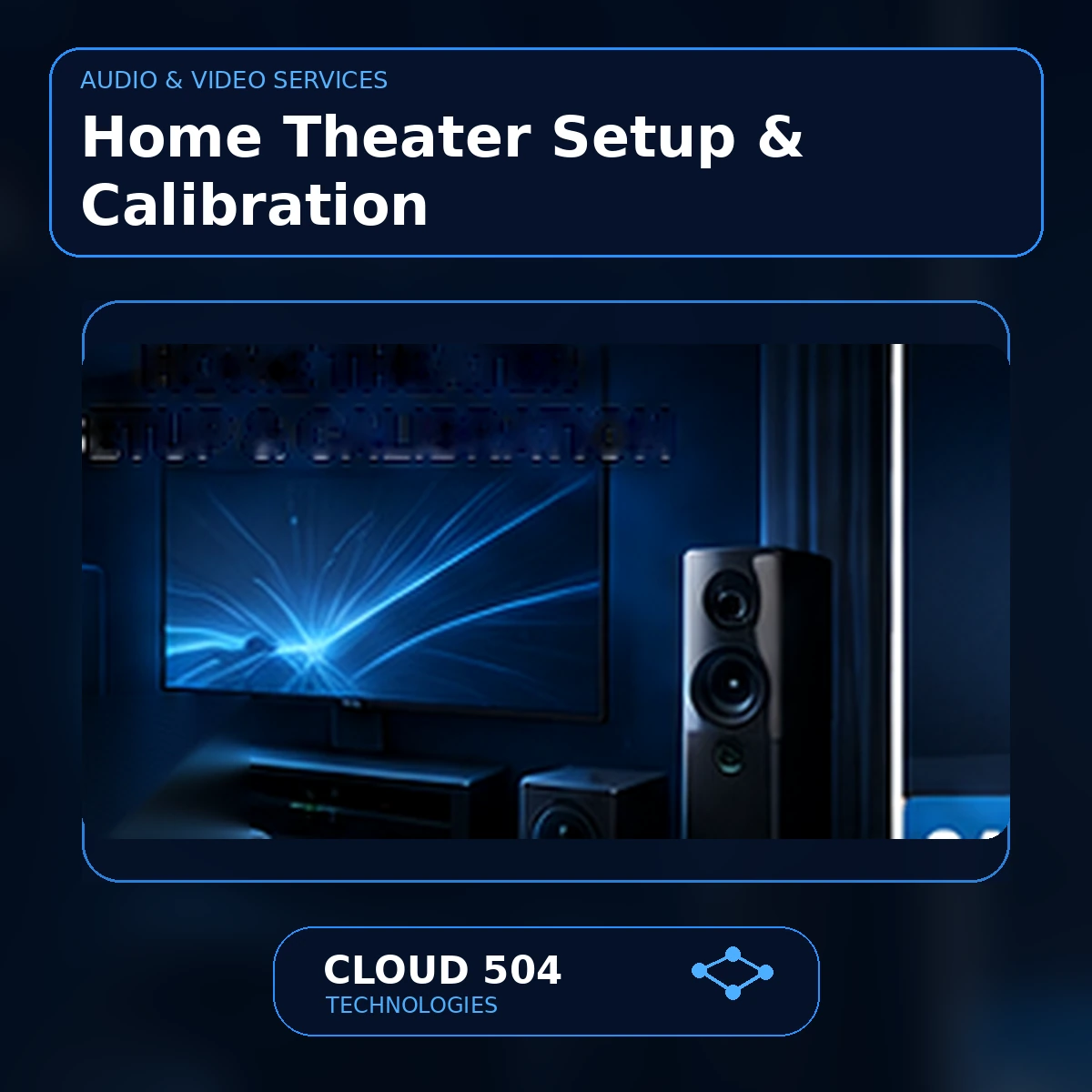 Home Theater Setup & Calibration service graphic from Cloud 504 Technologies